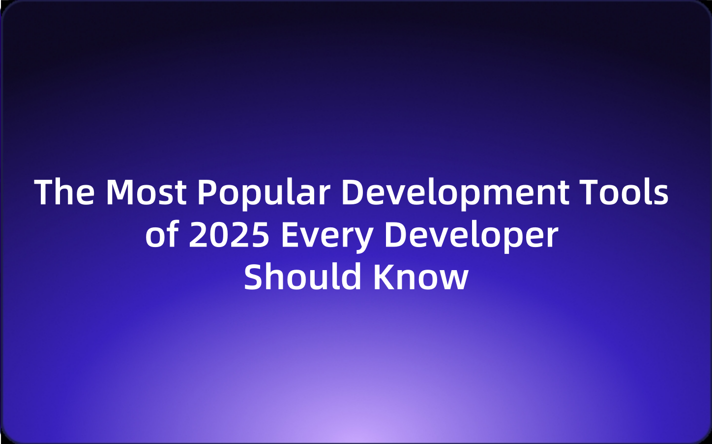 5 Development Tools Every Developer Should Watch in 2025